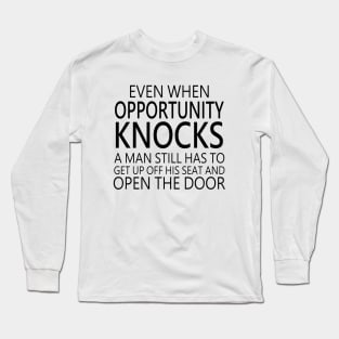 Even when opportunity knocks, a man still has to get up off his seat and open the door | Opportunist Long Sleeve T-Shirt